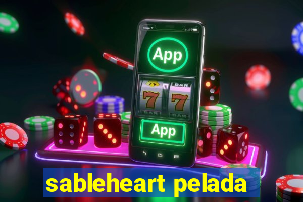 sableheart pelada