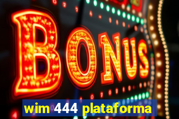 wim 444 plataforma