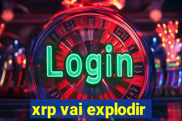 xrp vai explodir