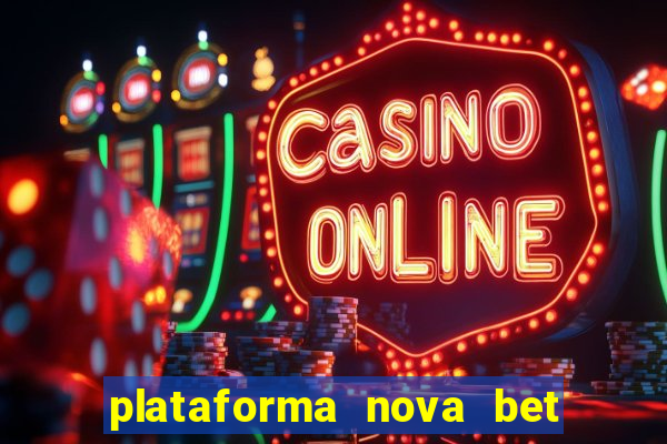 plataforma nova bet com bonus de cadastro