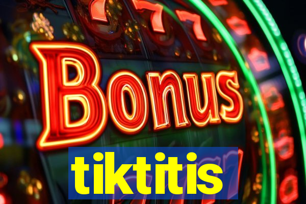 tiktitis