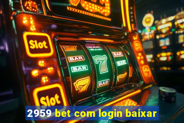 2959 bet com login baixar