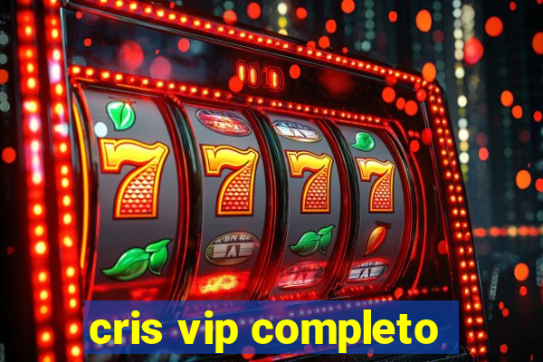 cris vip completo