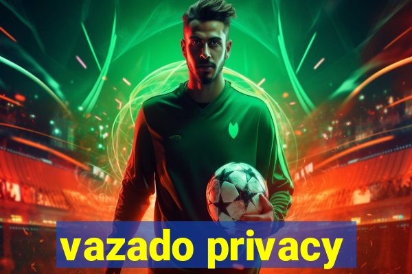 vazado privacy