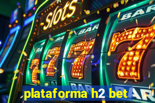 plataforma h2 bet