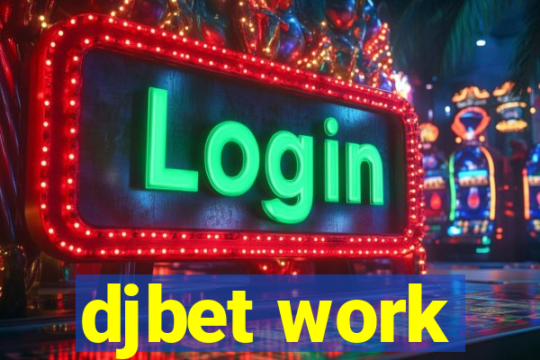 djbet work