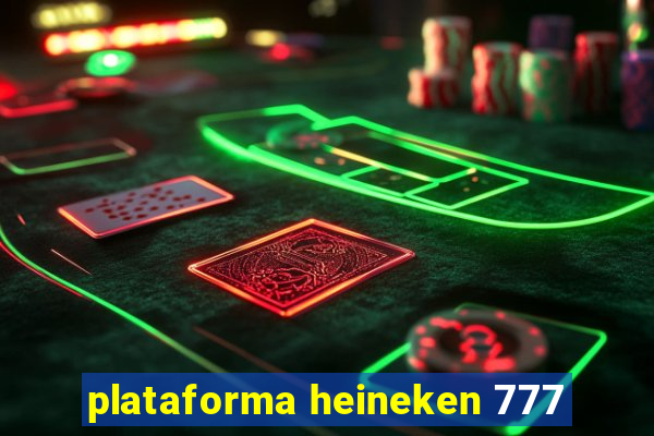 plataforma heineken 777