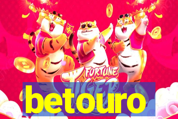 betouro