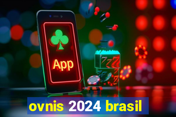 ovnis 2024 brasil