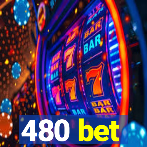 480 bet