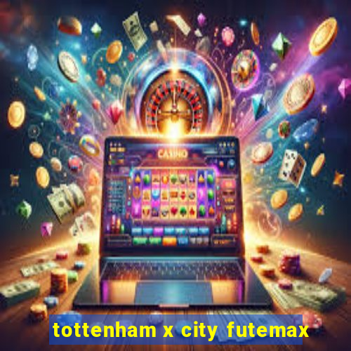 tottenham x city futemax