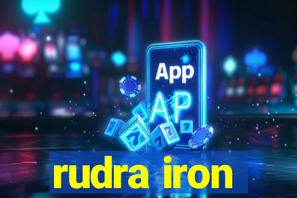 rudra iron