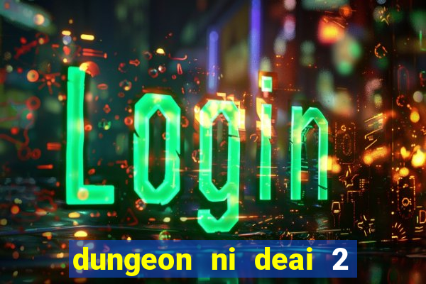 dungeon ni deai 2 temporada dublado data de lan amento