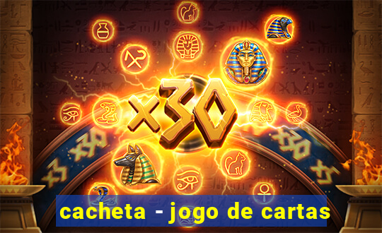 cacheta - jogo de cartas