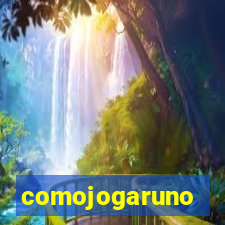 comojogaruno