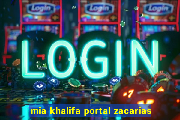 mia khalifa portal zacarias