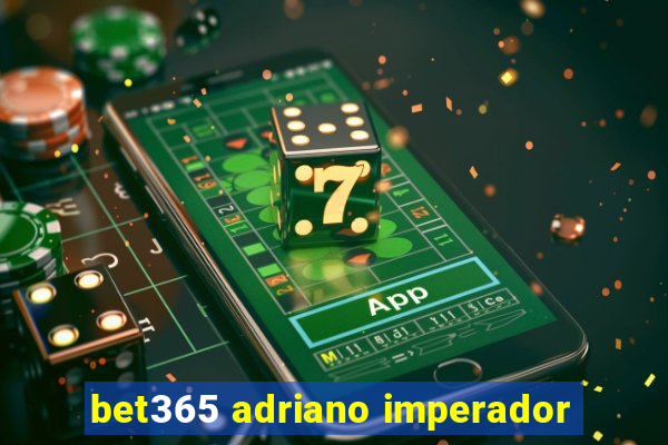 bet365 adriano imperador