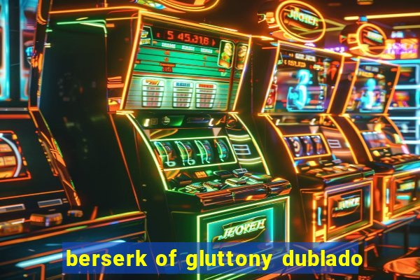 berserk of gluttony dublado