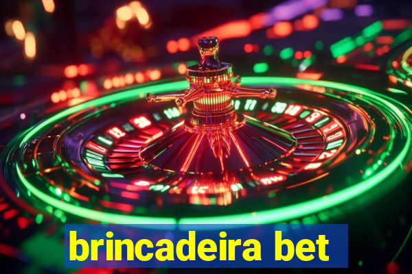 brincadeira bet