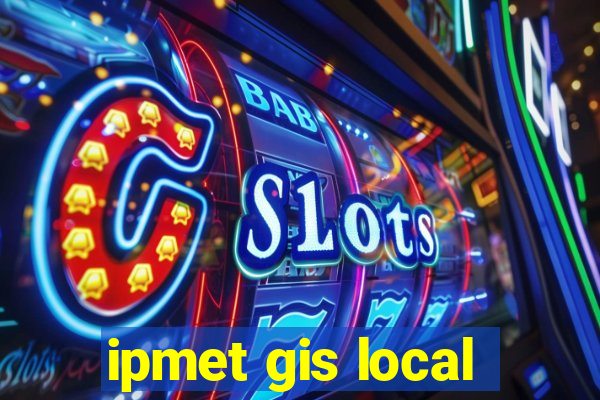 ipmet gis local