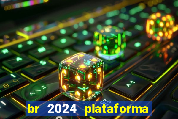 br 2024 plataforma de jogos