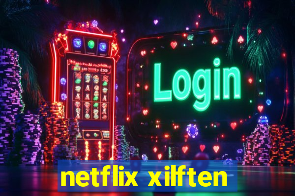 netflix xilften