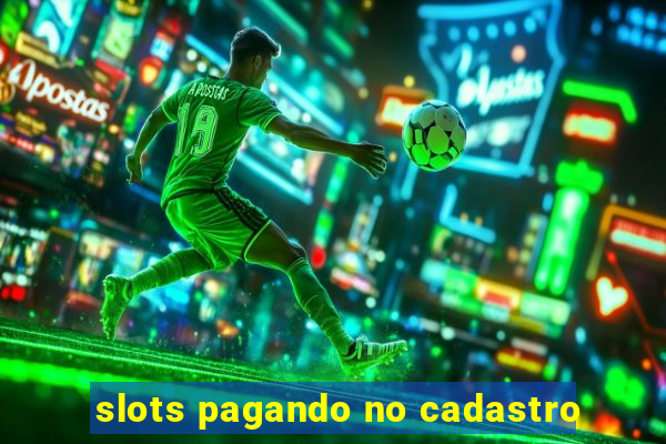 slots pagando no cadastro