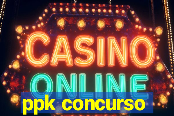 ppk concurso