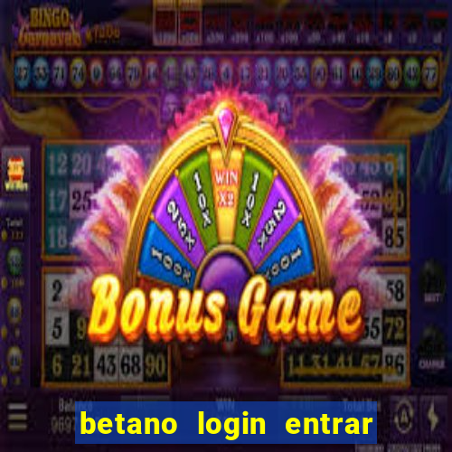 betano login entrar na minha conta