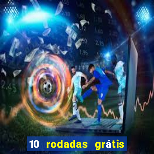 10 rodadas grátis sem depósito