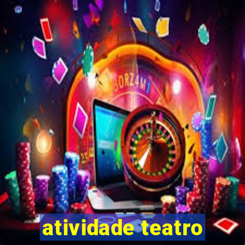 atividade teatro