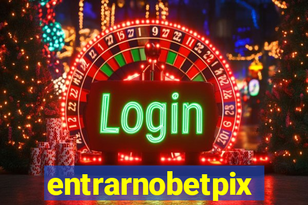 entrarnobetpix