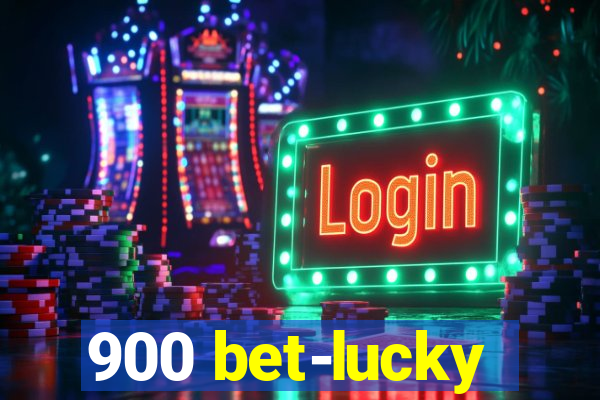 900 bet-lucky