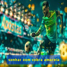 sonhar com cobra amarela