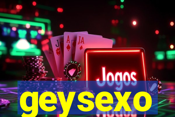 geysexo