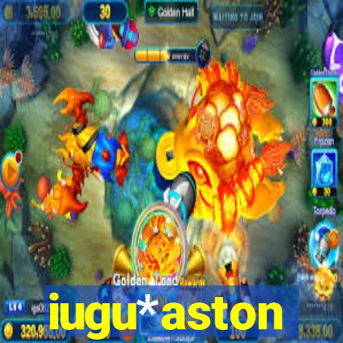 iugu*aston