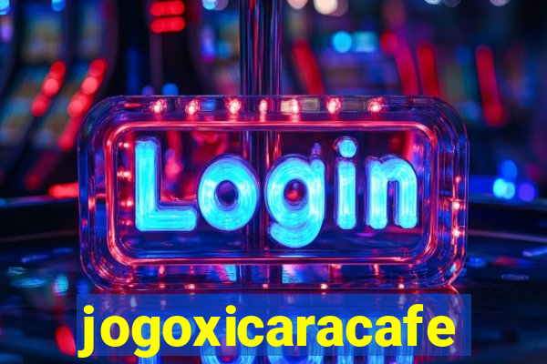 jogoxicaracafe