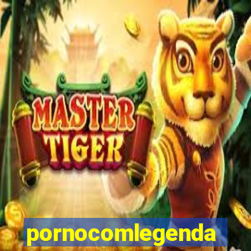 pornocomlegenda