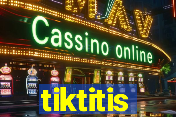 tiktitis