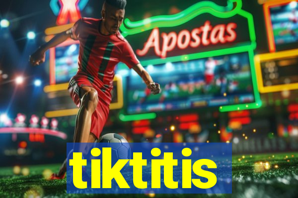 tiktitis